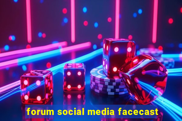 forum social media facecast